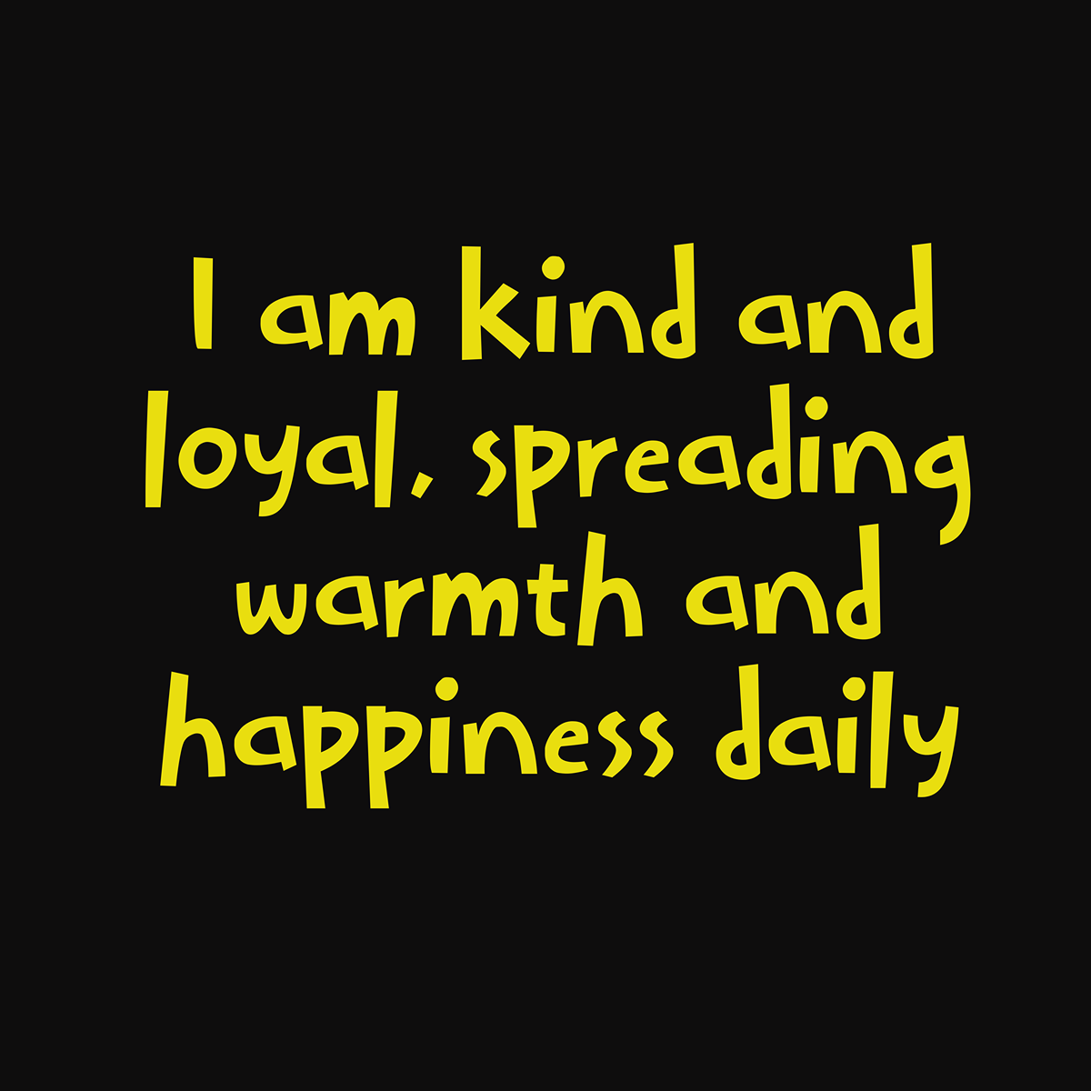 Inspirational quote in yellow text: "I am kind and loyal, spreading warmth and happiness daily."